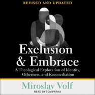 Exclusion and Embrace, Revised and Updated: A Theological Exploration of Identity, Otherness, and Reconciliation