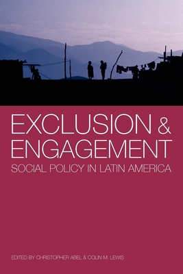 Exclusion and Engagement: Social Policy in Latin America - Abel, Christopher (Editor), and Lewis, Colin M (Editor)