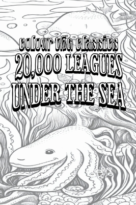 EXCLUSIVE COLORING BOOK Edition of Jules Verne's 20,000 Leagues Under the Sea - Colour the Classics