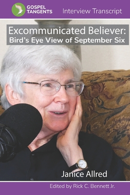 Excommunicated Believer: Janice Allred's View of September Six - Bennett, Rick C (Editor), and Allred, Janice Merrill (Narrator), and Interview, Gospel Tangents