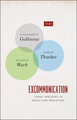 Excommunication: Three Inquiries in Media and Mediation - Galloway, Alexander R