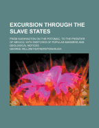 Excursion Through the Slave States: From Washington on the Potomac, to the Frontier of Mexico