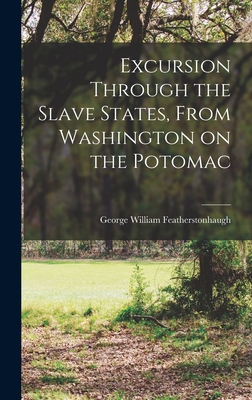 Excursion Through the Slave States, From Washington on the Potomac - Featherstonhaugh, George William 178 (Creator)