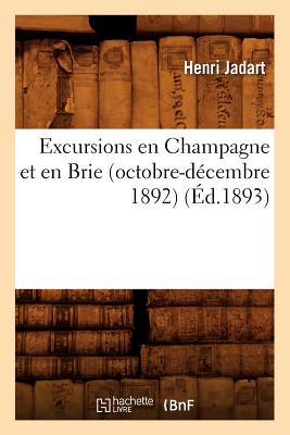 Excursions En Champagne Et En Brie (Octobre-D?cembre 1892) (?d.1893) - Jadart, Henri