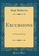 Excursions: In Prose and Verse (Classic Reprint)