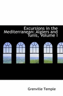 Excursions in the Mediterranean: Algiers and Tunis, Volume I