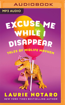 Excuse Me While I Disappear: Tales of Midlife Mayhem - Notaro, Laurie, and Huber, Hillary (Read by)