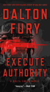 Execute Authority: A Delta Force Novel