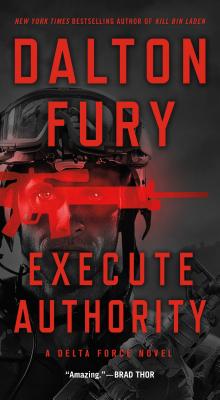 Execute Authority: A Delta Force Novel - Fury, Dalton