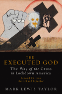 Executed God: The Way of the Cross in Lockdown America