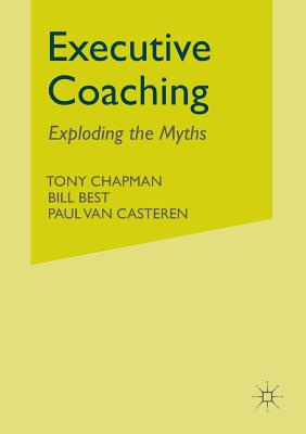 Executive Coaching: Exploding the Myths - Chapman, T, and Best, B, and Casteren, P Van