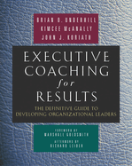 Executive Coaching For Results: The Definitive Guide to Developing Organizational Leaders (16pt Large Print Edition)