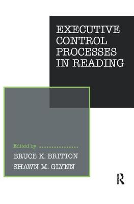 Executive Control Processes in Reading - Britton, B. K. (Editor), and Glynn, S. M. (Editor)