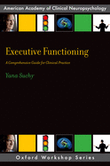 Executive Functioning: A Comprehensive Guide for Clinical Practice