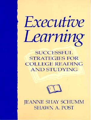 Executive Learning: Successful Strategies for College Reading and Studying - Schumm, Jeanne S, and Post, Shawn A