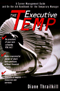 Executive Temp: A Career Management Guide and On-The-Job Handbook for the Temporary Manager
