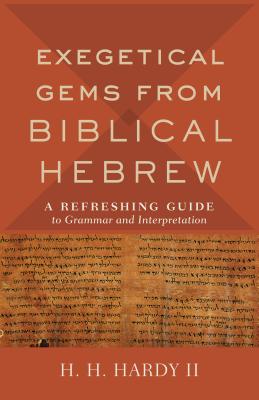 Exegetical Gems from Biblical Hebrew - Hardy, H H, II (Preface by)