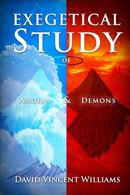 Exegetical Study of Angels & Demons - Williams, David Vincent