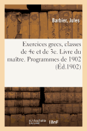 Exercices Grecs, Classes de 4e Et de 3e. Livre Du Ma?tre. Programmes de 1902: Cours Riemann Et Goelzer