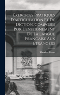 Exercices Pratiques D'Articulation Et de Diction, Composes Por L'Enseignement de La Langue Francaise Aux Etrangers