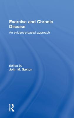 Exercise and Chronic Disease: An Evidence-Based Approach - Saxton, John (Editor)