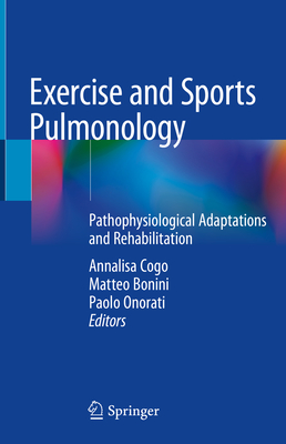 Exercise and Sports Pulmonology: Pathophysiological Adaptations and Rehabilitation - Cogo, Annalisa (Editor), and Bonini, Matteo (Editor), and Onorati, Paolo (Editor)