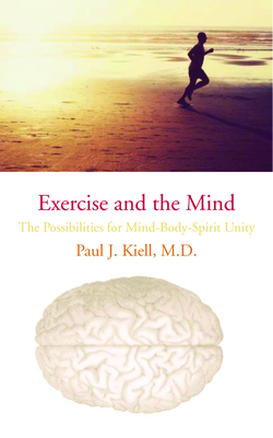 Exercise and the Mind: The Possibilities for Mind-Body-Spirit Unity - Kiell, Paul J