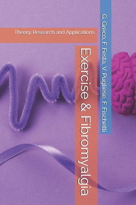 Exercise & Fibromyalgia: Theory, Research and Applications - Festa, Felice, and Pugliese, Vito, and Fischetti, Francesco