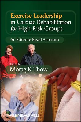 Exercise Leadership in Cardiac Rehabilitation for High-Risk Groups: An Evidence-Based Approach - Thow, Morag