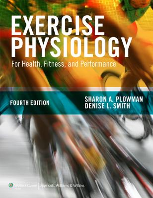 Exercise Physiology for Health Fitness and Performance - Plowman, Sharon A, Dr., and Smith, Denise L, Dr., PhD