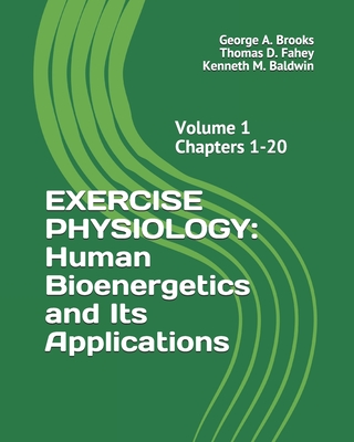 Exercise Physiology: Human Bioenergetics and Its Applications - Fahey Ed D, Thomas D, and Baldwin Ph D, Kenneth M, and Brooks Ph D, George a