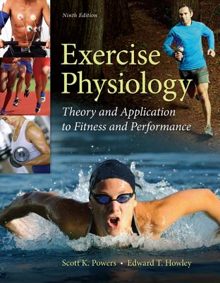 Exercise Physiology: Theory and Application to Fitness and Performance - Howley, Edward, and Powers, Scott