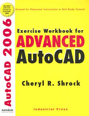 Exercise Workbook for Advanced Autocad(r) 2006 - Shrock, Cheryl R