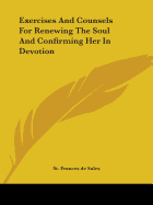 Exercises And Counsels For Renewing The Soul And Confirming Her In Devotion