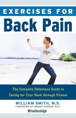 Exercises for Back Pain: The Complete Reference Guide to Caring for Your Back Through Fitness - Smith, William, and Cooper, Grant (Foreword by)