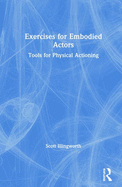 Exercises for Embodied Actors: Tools for Physical Actioning