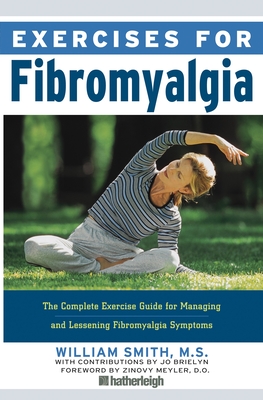 Exercises for Fibromyalgia - Smith, William, and Meyler, Zinovy (Foreword by), and Brielyn, Jo (Contributions by)
