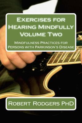 Exercises for Hearing Mindfully: Mindfulness Practices for Persons with Parkinson's Disease - Rodgers Phd, Robert