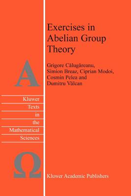 Exercises in Abelian Group Theory - Valcan, D., and Pelea, C., and Modoi, C.