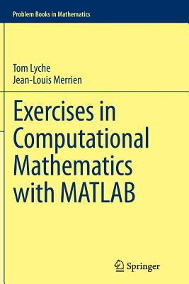 Exercises in Computational Mathematics with MATLAB - Lyche, Tom, and Merrien, Jean-Louis
