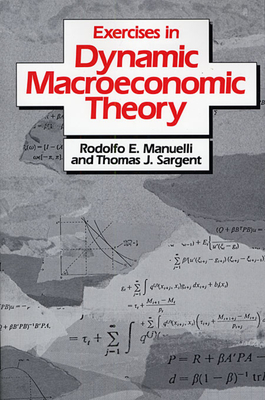 Exercises in Dynamic Macroeconomic Theory - Manuelli, Rodolfo E., and Sargent, Thomas J.