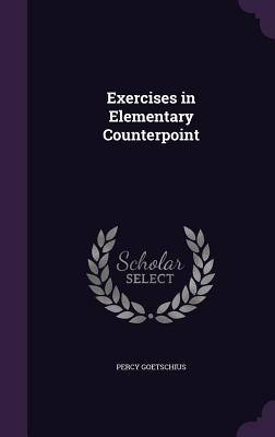 Exercises in Elementary Counterpoint - Goetschius, Percy