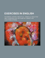 Exercises in English: Accidence, Syntax, and Style: Carefully Selected and Classified for Criticism or Correction