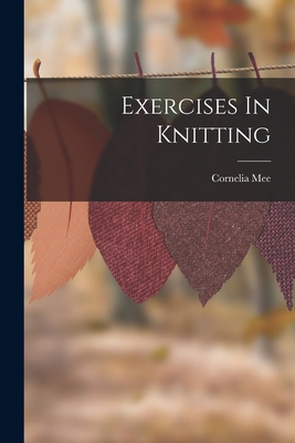 Exercises In Knitting - Mee, Cornelia