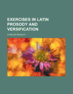 Exercises in Latin Prosody and Versification