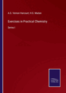 Exercises in Practical Chemistry: Series I