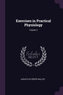 Exercises in Practical Physiology; Volume 3