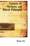 Exercises on Mechanics and Natural Philosophy - Tate, Thomas