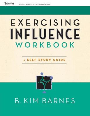 Exercising Influence Workbook: A Self-Study Guide - Barnes, B Kim