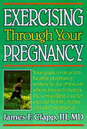 Exercising Through Your Pregnancy - Clapp, James F, III, MD